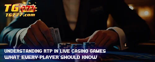 Understanding RTP in Live Casino Games: What Every Player Should Know